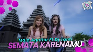 Mala Agatha Ft. Dj Tanti - SEMATA KARENAMU - Malam Bantu Aku Tuk Luluhkan Dia(Official Music Video)