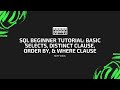 SQL Beginner Tutorial: Basic Selects, Distinct Clause, Order By, & Where Clause.
