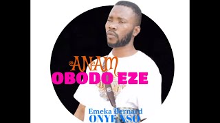 Emeka Bernard OnyeNso - Anam Obodo Eze