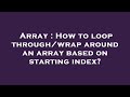 Array : How to loop through/wrap around an array based on starting index?