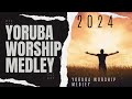 2 HOUR YORUBA WORSHIP SONGS MEDLEY | Morning Yoruba Worship songs 2024 |Nonstop Yoruba Worship songs