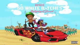 BPace - 50 White Bitches ft. Ugly God (Official Audio)