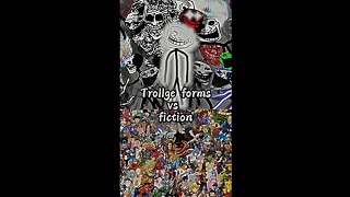 Trollge forms vs fiction!