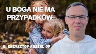 U Boga nie ma przypadków. o. Krzysztof Ruszel OP