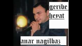 anar nagilbaz - qeribe heyat