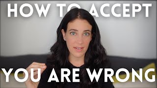 How To Accept You Are Wrong (Without Sacrificing Your Dignity)