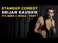 It's Been a While - Part 1 of 2 | Stand Up Comedy by Srijan Kaushik