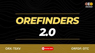 Orefinders 2.0 - Upgrading to a Mining and Investment Issuer