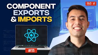 #11: React Import and Export Explained | React Tutorial in Hindi 2024