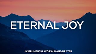 PROPHETIC WORSHIP INSTRUMENTAL // ETERNAL JOY // SOAKING MUSIC
