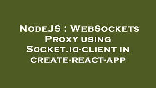 NodeJS : WebSockets Proxy using Socket.io-client in create-react-app