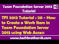 TFS 2013 Tutorial : 20 - How to Create a Work Item in Team Foundation Server 2013 using Web Access