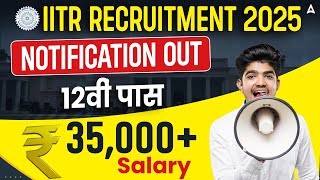 CSIR IITR Recruitment 2025 Notification Out | CSIR 🎓12th Pass Jobs | 💰Salary ₹35,000+ | IITR Vacancy