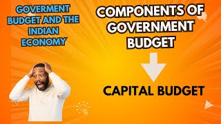 Components of Government Budget - Capital Budget || Class - 12th || Economics || Macroeconomics