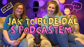 JAK TO BUDE DÁL S PODCASTEM? 🎙️🔮❓