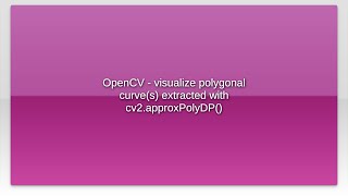 OpenCV - visualize polygonal curve(s) extracted with cv2.approxPolyDP()