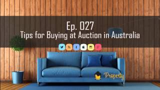 Ep 27 | Tips for Buying at Auction in Australia - Property Investing Podcast