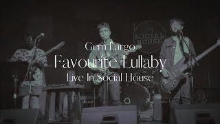 Gem Largo - Favourite Lullaby (Live in Social House)