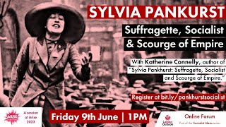 Sylvia Pankhurst | Suffragette, Socialist & Scourge of Empire