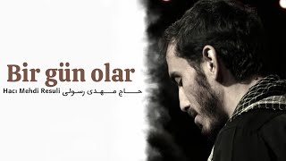 Bir gün olar - Hacı Mehdi Resuli حــــــــاج‌ مــــــهــدی‌ رســولـی