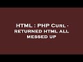 HTML : PHP Curl - returned html all messed up
