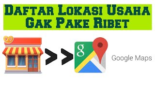 Cara Membuat Lokasi / Tempat Usaha / Toko di Google Maps