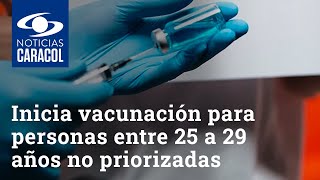 Inicia vacunación para personas entre 25 a 29 años no priorizadas