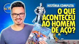 SUPERMAN: O QUE ACONTECEU AO HOMEM DE AÇO? | História Completa