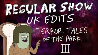Regular Show: UK Edits: Terror Tales of the Park III