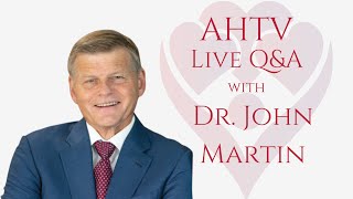 AHTV Live Q\u0026A with Dr. John Martin