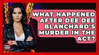 What Happened After Dee Dee Blanchard's Murder In The Act? - True Crime Lovers
