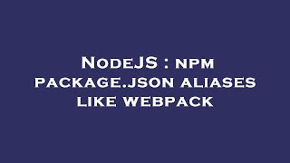 NodeJS : npm package.json aliases like webpack