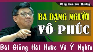 BA DẠNG NGƯỜI VÔ PHÚC... Bài Giảng Hài Hước Và Ý Nghĩa Của Lm Vũ Thế Toàn | Công Giáo Yêu Thương