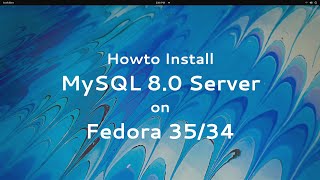 Install MySQL Server 8.0 on Fedora 35/34/33