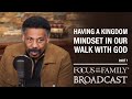 Having a Kingdom Mindset in Our Walk with God (Part 1) - Dr. Tony Evans