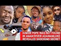 JUNIOR POPE WAS NOT FOUND IN ANAM R1V3R ADAMANLUKE REVEAL SHOCKING SECRET