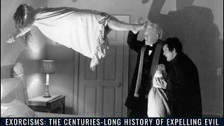 Exorcisms: The Centuries-Long History of Expelling Evil