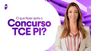 O que fazer após o Concurso TCE PI?