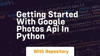 Getting started with google photos api in python