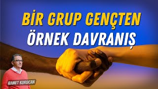 Bir Grup Gençten Örnek Davranış  | AHMET KURUCAN