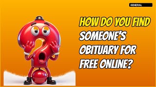How Do You Find Someone's Obituary for Free Online?