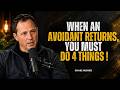 When An Avoidant Comes Back To You, DO THESE 4 Things! | Avoidant Attachment Style | Chase Hughes