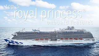 Top 5 Royal Princess Onboard Features