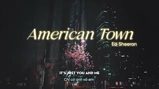Vietsub | American Town - Ed Sheeran | Lyrics Video
