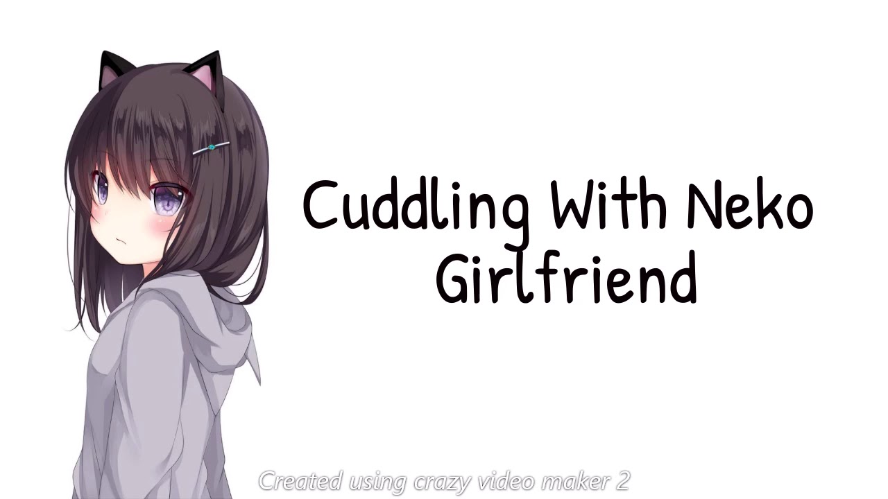 Asmr Cuddling With Neko Girlfriend F4a Youtube