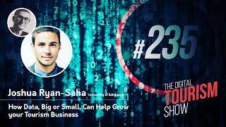 How Data, Big or Small, Can Help Grow your Tourism Business - Digital Tourism Show #235