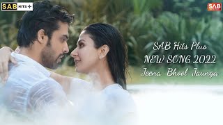 Jeena Bhool Jaunga New Song 2022 Parth Samthaan & Malvika Raaj Raj Barman Sadhu Tiwari SAB Hits Plus