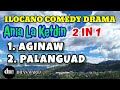 ania la ketdin 2 in 1 aginaw palanguad ilocano comedy drama