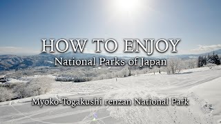 【HOW TO ENJOY】Myoko-Togakushi renzan National Park