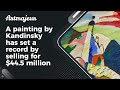 A painting by Kandinsky has set a record by selling for $44.5 million